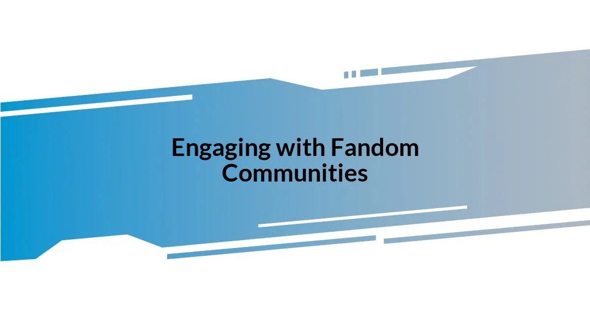 Engaging with Fandom Communities