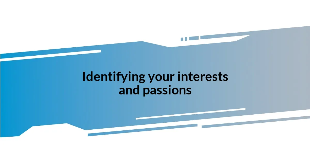 Identifying your interests and passions