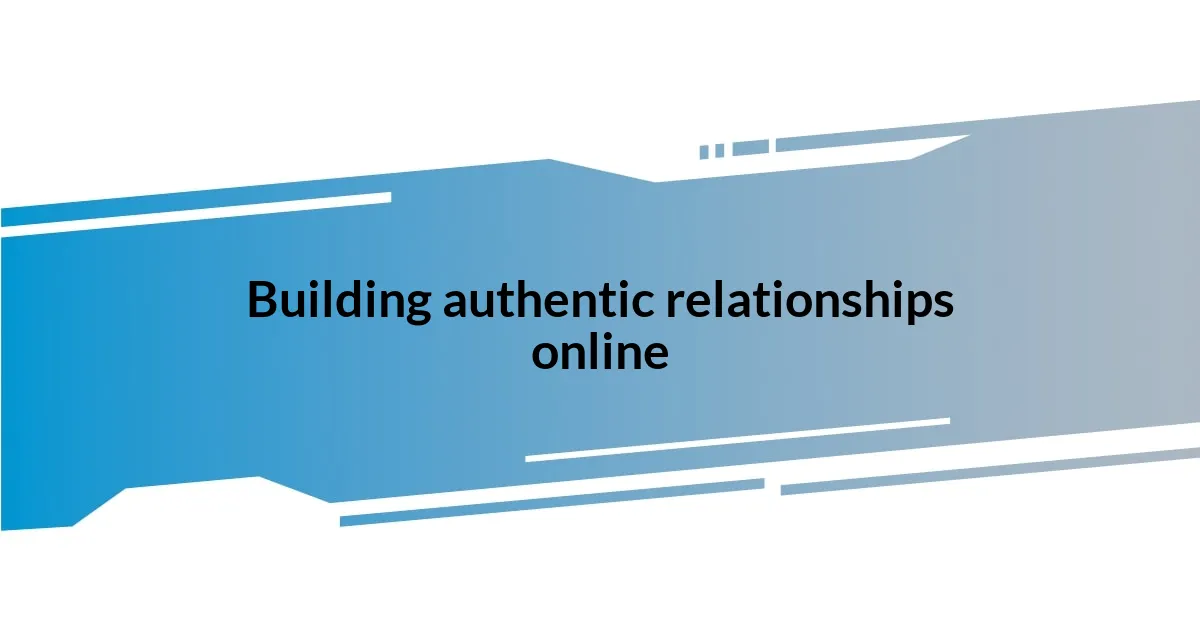 Building authentic relationships online