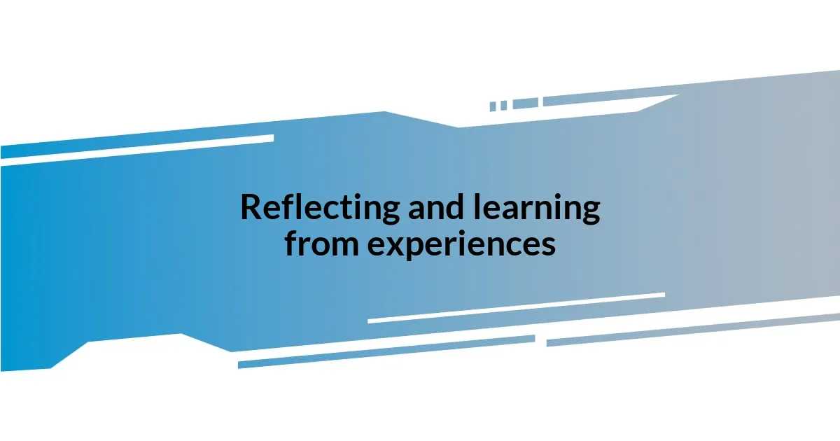 Reflecting and learning from experiences