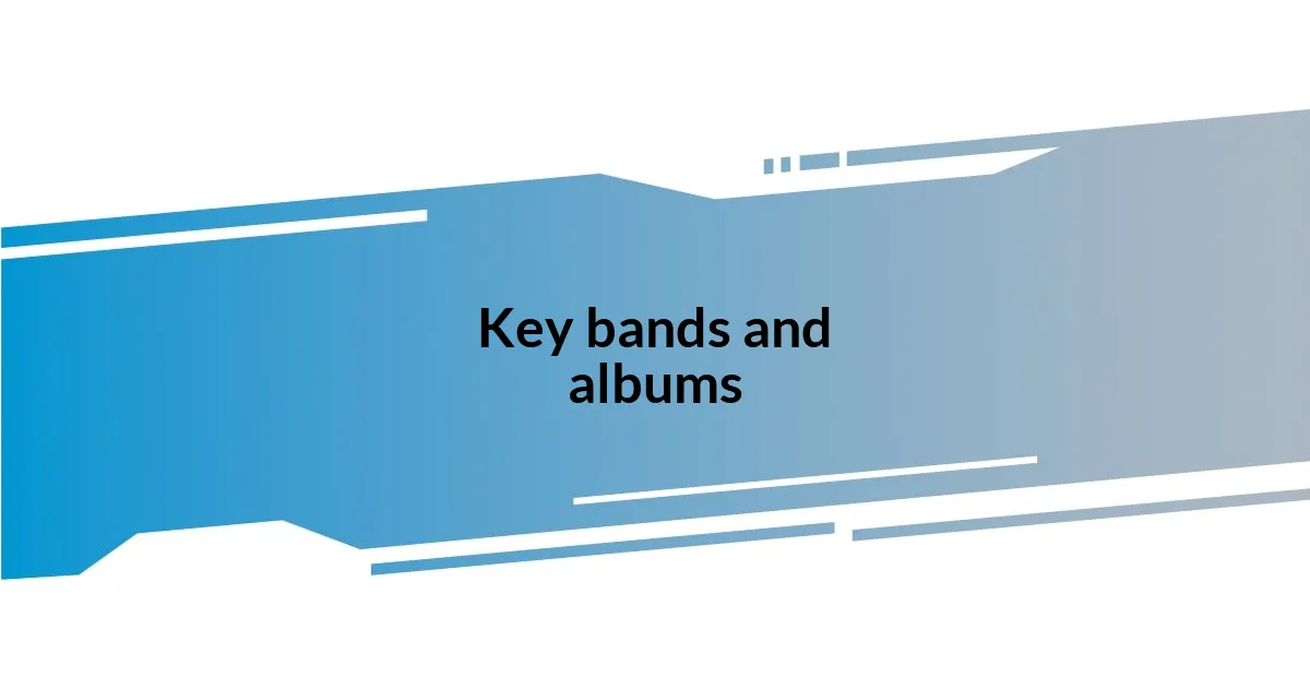 Key bands and albums