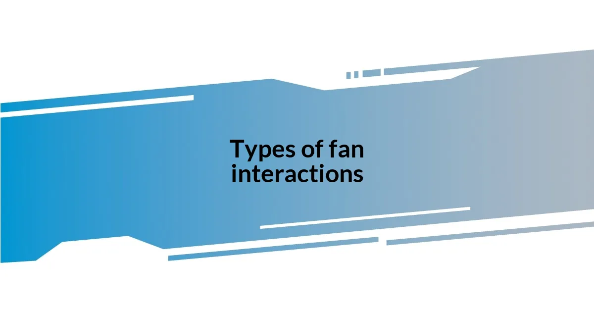 Types of fan interactions