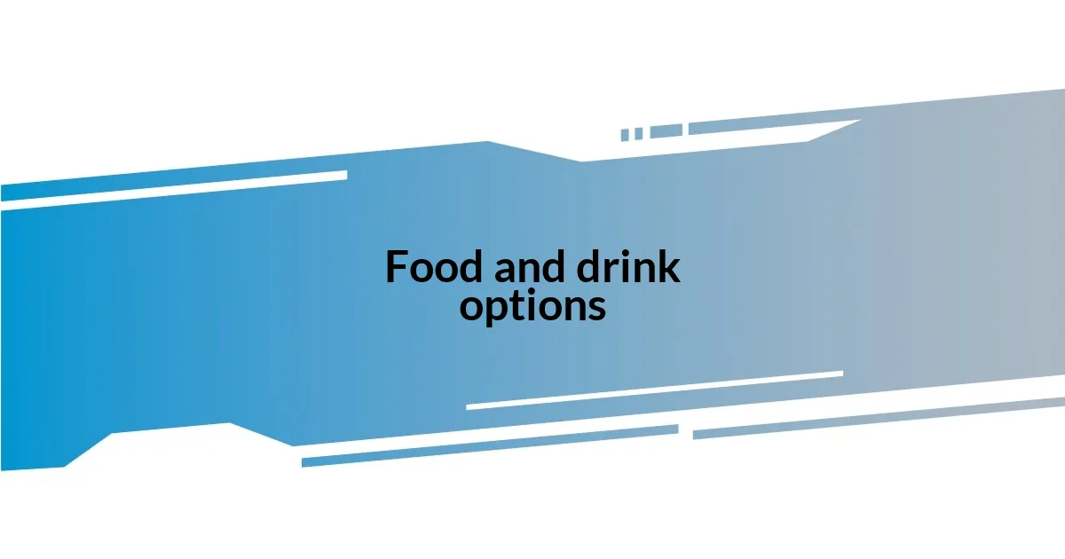 Food and drink options