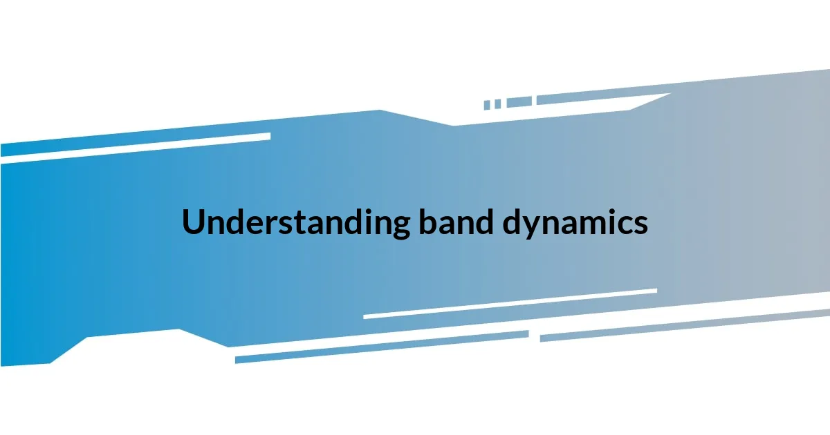 Understanding band dynamics